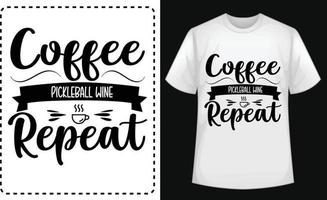 coffee pickleball wine repeat  typographic t shirt design vector for free