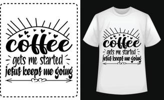 Coffee gets me started Jesus keeps me going typographic t shirt vector for free