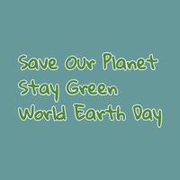 Save our planet, save the earth, save the earth, save the earth day lettering vector