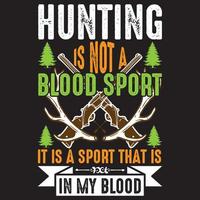 Hunting is not a blood sport it is a sport that is in my blood vector