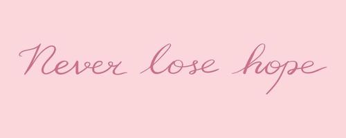 Never lose hope motivation phrase. Lettering. Handwriting. Vector art