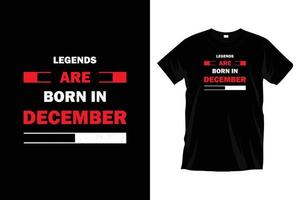 Legends are born in December. Modern motivational inspirational typography t shirt design for prints, apparel, vector, art, illustration, typography, poster, template, trendy black tee shirt design. vector