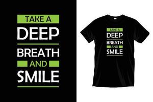 Take a deep breath and smile. Modern motivational inspirational typography t shirt design for prints, apparel, vector, art, illustration, typography, poster, template, trendy black tee shirt design. vector