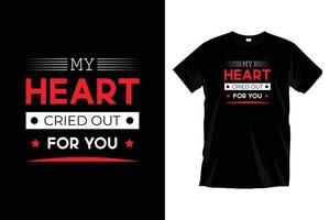 My heart cried out for you. Modern typography t shirt design for prints, apparel, vector, art, illustration, typography, poster, template, trendy black tee shirt design. vector