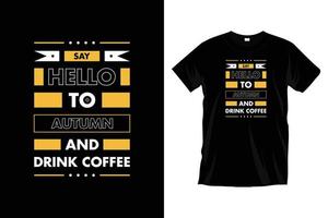 decir Hola a otoño y bebida café. moderno motivacional café tipografía t camisa diseño para huellas dactilares, vestir, vector, arte, ilustración, tipografía, póster, plantilla, de moda negro tee camisa diseño. vector