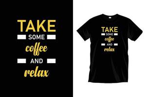 Take some coffee and relax. Modern motivational coffee typography t shirt design for prints, apparel, vector, art, illustration, typography, poster, template, trendy black tee shirt design. vector