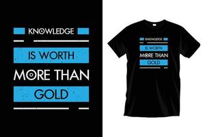 Knowledge is worth more than gold. Modern motivational typography t shirt design for prints, apparel, vector, art, illustration, typography, poster, template, trendy black tee shirt design. vector