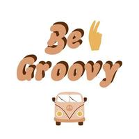 Be groovy retro quote. Groovy slogan with hand gesture, retro caravan isolated graphic element. Hippie inspirational slogan t shirt design, poster. Vector illustration. Pastel seventies print.