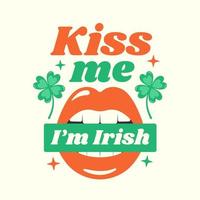 Kiss me i'm Irish holiday quote with clover leaves and open mouth. St Patrick's Day inspirational phrase. vector