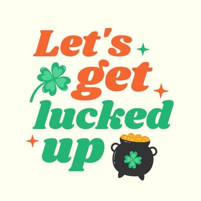 Let's get lucked up motivational quote with clover leaf and treasure pot. St Patrick's Day phrase.