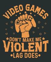 Video games don't make me violent lag does gaming t-shirt design vector