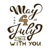 May the 4th of July be with you. Vector illustration. Hand drawn text lettering for Independents day in USA.