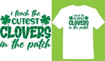 I Teach The Cutest Clovers In The Patch T-shirt vector