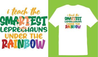 I Teach The Smartest Leprechauns Under The Rainbow T-shirt vector
