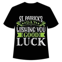 S t. patrick's día deseando usted bueno suerte, S t. patrick's día camisa impresión plantilla, suerte encantos, irlandesa, todos tiene un pequeño suerte tipografía diseño vector