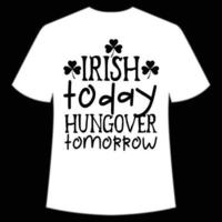 Irish today hungover tomorrow St. Patrick's Day Shirt Print Template, Lucky Charms, Irish, everyone has a little luck Typography Design vector