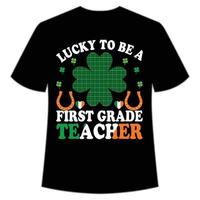 lucky to be a first grade teacher St. Patrick's Day Shirt Print Template, Lucky Charms, Irish, everyone has a little luck Typography Design vector