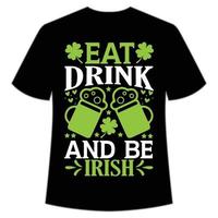 comer bebida y ser irlandesa S t. patrick's día camisa impresión plantilla, suerte encantos, irlandesa, todos tiene un pequeño suerte tipografía diseño vector