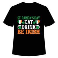 St. Patrick's day eat drink be Irish St. Patrick's Day Shirt Print Template, Lucky Charms, Irish, everyone has a little luck Typography Design vector