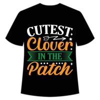 cutest clover in the patch St. Patrick's Day Shirt Print Template, Lucky Charms, Irish, everyone has a little luck Typography Design vector