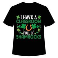 i have a classroom full of shamrocks St. Patrick's Day Shirt Print Template, Lucky Charms, Irish, everyone has a little luck Typography Design vector
