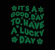 IT's a good day to have a lucky day st patricks day t shirt vector