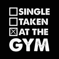 Single Taken At the gym. Funny gym fitness quote. vector