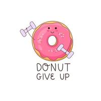 Do not give up. Vector illustration of a donut character in doodle style. Perfect for used for cafe, bakery or manufacturer's website. Ideal for stickers, postcards, banners or posters.