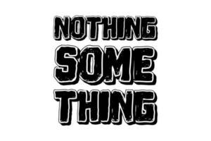 nothing some thing lettering quote vector