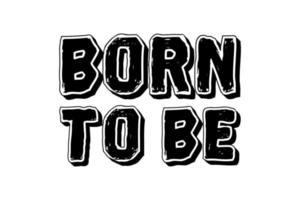 born to be motivation quote vector