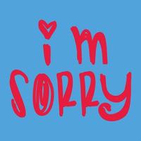 Hand drawn I am Sorry lettering vector illustration