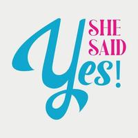 She said yes lettering vector illustration