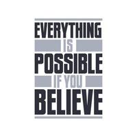 Everything is possible if you believe, motivational typography design vector