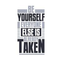 Be yourself, everyone else is already taken. Motivational quote typography design vector