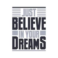 Just believe in your dreams, inspirational quote lettering design vector