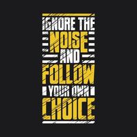 Ignore the noise and follow your own choice Motivational typography vector