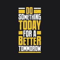 Do something today for a better tomorrow, Lettering quote vector