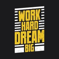 Work hard dream big, inspirational quote lettering design vector