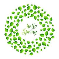 Round frame with green leaves and hello spring inscription. Round green leaves of trees and plants frame template. Vector illustration.