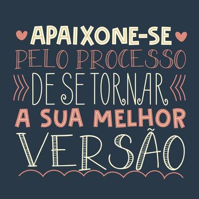 Motivational Poster in Brazilian Portuguese. Translation - Fall in love with the process of becoming your best version.