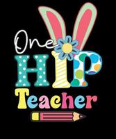 One Hip Teacher Cute Easter Bunny Teacher Gift T-Shirt Design vector