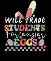 Will trade students for Easter eggs Bunny Easter Teacher T shirt Design vector