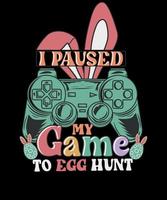 I Paused My Game To Egg Hunt Easter Video Game unisex T-shirt Design vector