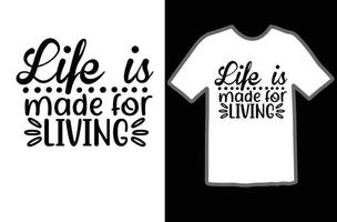 Life is made for living svg t shirt design vector