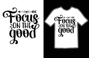 Focus on the good svg t shirt design vector