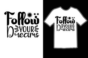 Follow your dreams svg t shirt design vector
