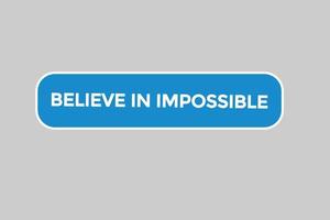 believe in impossible button vectors.sign label speech bubble believe in impossible vector