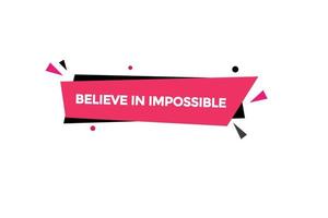 believe in impossible button vectors.sign label speech bubble believe in impossible vector