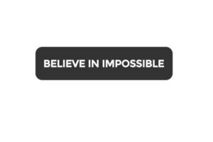 believe in impossible button vectors.sign label speech bubble believe in impossible vector