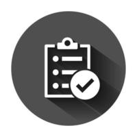 Checklist document sign icon in flat style. Survey vector illustration on black round background with long shadow. Check mark banner business concept.